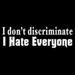 Thumbnail of I Don't Discriminate, I Hate Everyone
