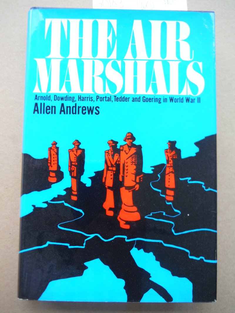 The Air Marshals: Arnold, Dowding, Harris, Portal, Tedder and Goering in World W
