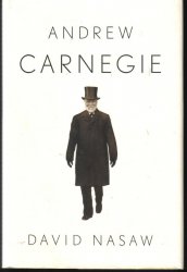 Andrew Carnegie David Nasaw Rags to Riches Biography  