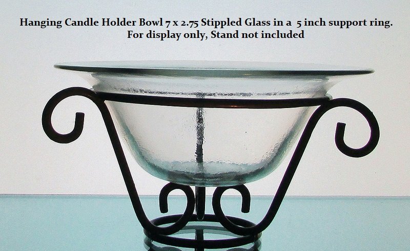 Hanging Candle Holder Bowl 7 x 2.75 Stippled Glass in a 5 inch support ring. Stand not included For display purposes only.