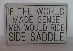 Humorous Sign, Men Would Ride Side Saddle