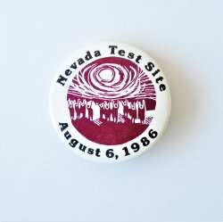 Nevada Test Site Pin Button, Dated August 6, 1986