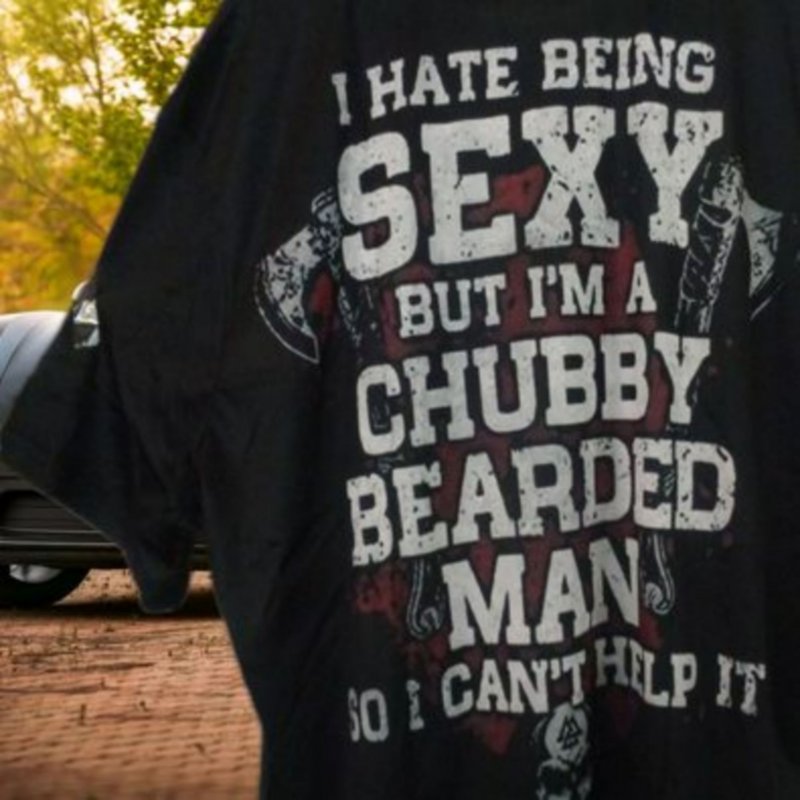 Image 0 of I Hate Being Sexy But I'm A Chubby Bearded Man So I Can't Help It T-Shirt 