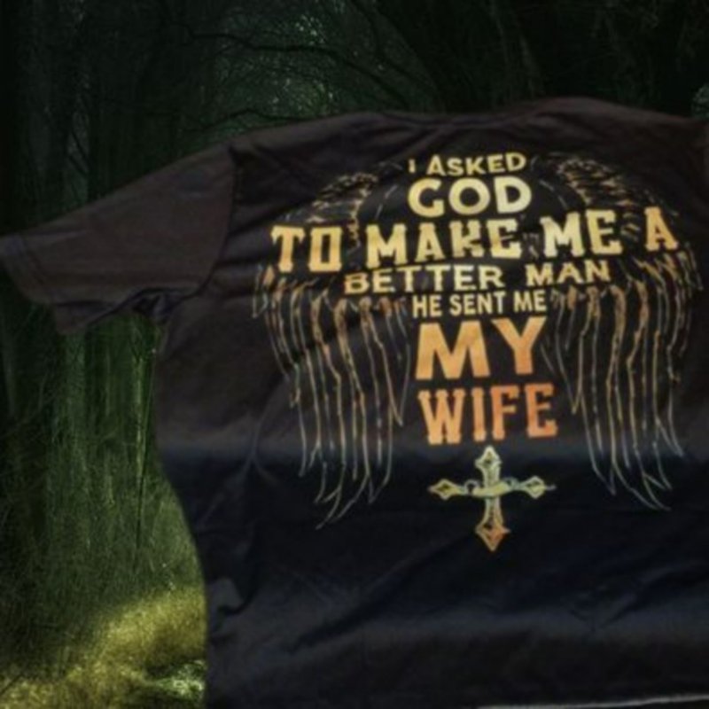Image 0 of I Asked God To Make Me A Better Man He Sent Me My Wife Large T-Shirt For Men 
