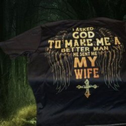 I Asked God To Make Me A Better Man He Sent Me My Wife Large T-Shirt For Men 