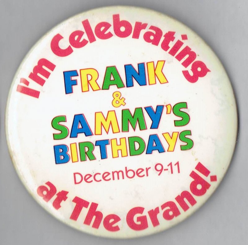 Image 0 of Im celebrating Frank & Sammys Birthdays at the Grand December 9-11 pin button