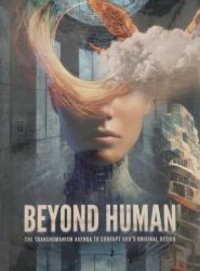 Beyond Human The Transhumanism Agenda To Corrupt God's Original Design DVD